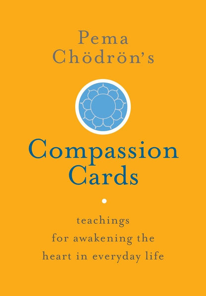 Pema Chödrön's Compassion Cards: Teachings for Awakening the Heart in Everyday Life