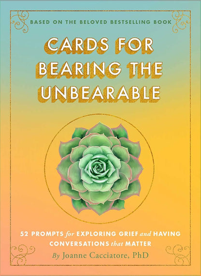 Cards for Bearing the Unbearable: 52 Prompts for Exploring Grief and Having Conversations That Matter