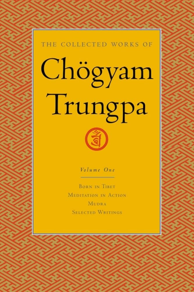The Collected Works of Chögyam Trungpa, Volume 1: Born in Tibet - Meditation in Action - Mudra - Selected Writings cover image