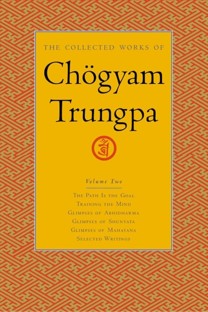 The Collected Works Of Chögyam Trungpa, Volume 2: The Path Is the Goal - Training the Mind - Glimpses of Abhidharma - Glimpses of Shunyata - Glimpses of Mahayana - Selected Writings cover image