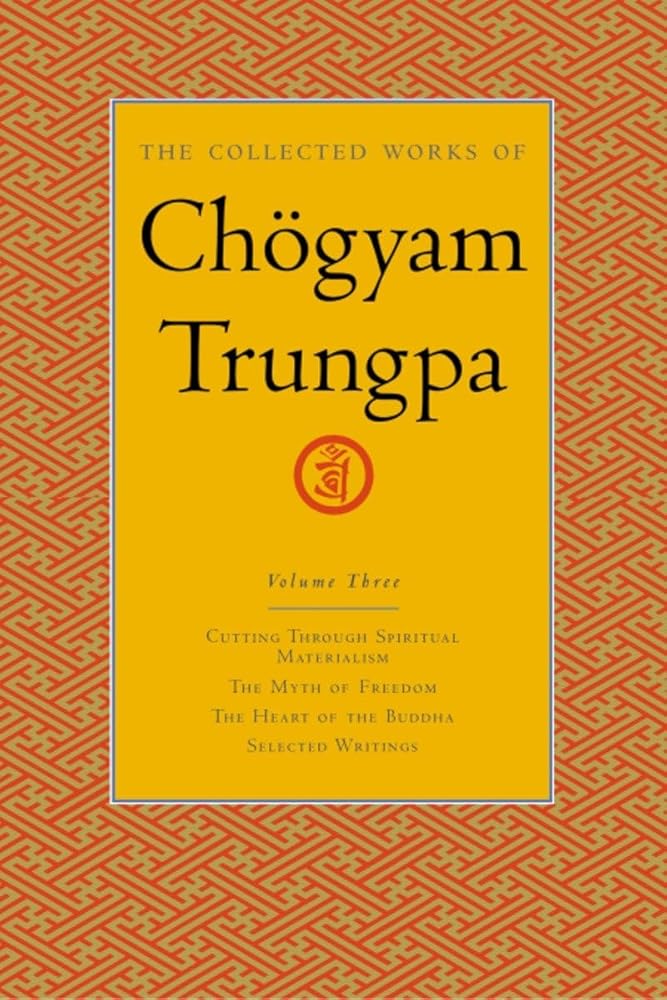 The Collected Works of Chögyam Trungpa, Volume 3: Cutting Through Spiritual Materialism - The Myth of Freedom - The Heart of the Buddha - Selected Writings cover image