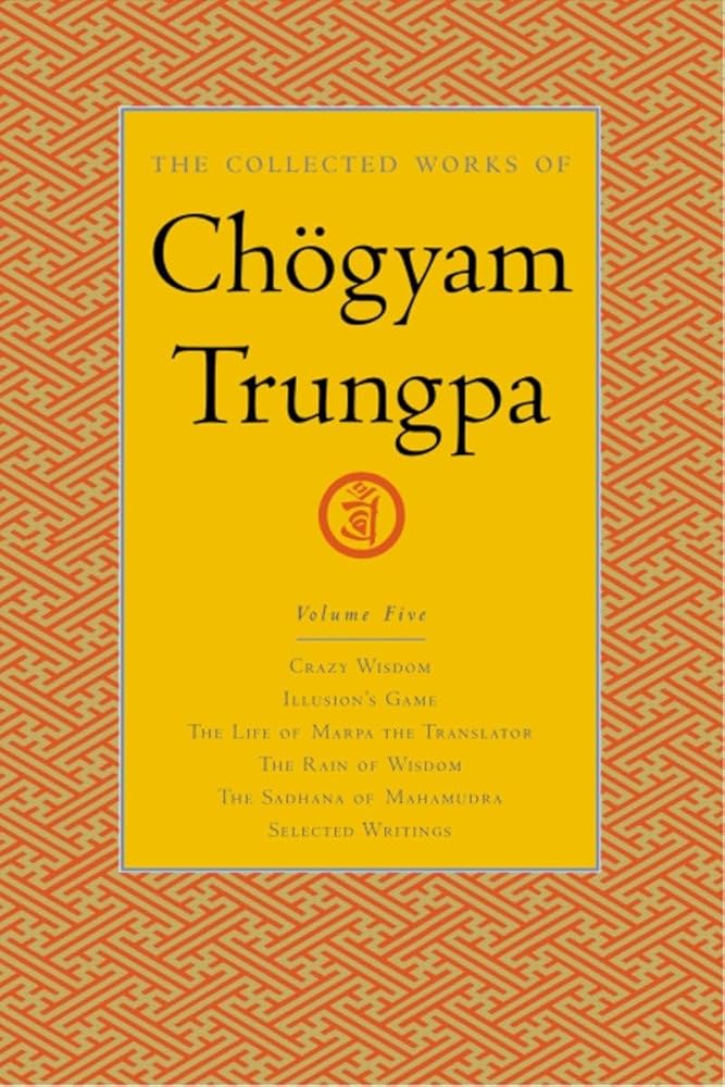 The Collected Works of Chögyam Trungpa, Volume 5: Crazy Wisdom-Illusion's Game-The Life of Marpa the Translator (excerpts)-The Rain of Wisdom ... of Mahamudra (excerpts)-Selected Writings cover image