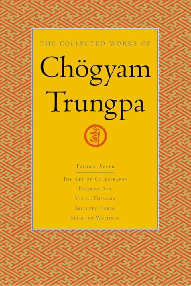 The Collected Works of Chögyam Trungpa, Volume 7: The Art of Calligraphy (excerpts)-Dharma Art-Visual Dharma (excerpts)-Selected Poems-Selected Writings cover image
