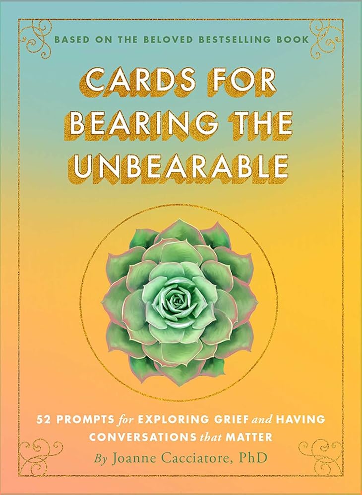 Cards for Bearing the Unbearable: 52 Prompts for Exploring Grief and Having Conversations That Matter cover image