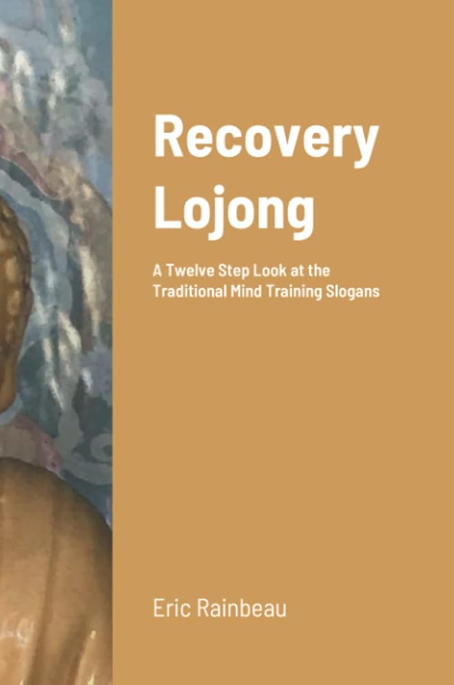 Recovery Lojong: A Twelve Step Look at the Traditional Mind Training Slogans cover image