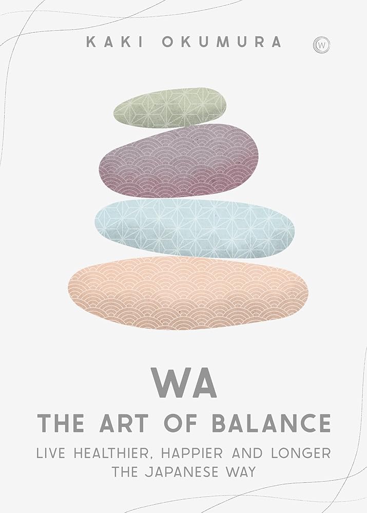 Wa - The Art of Balance: Live Healthier, Happier and Longer the Japanese Way cover image