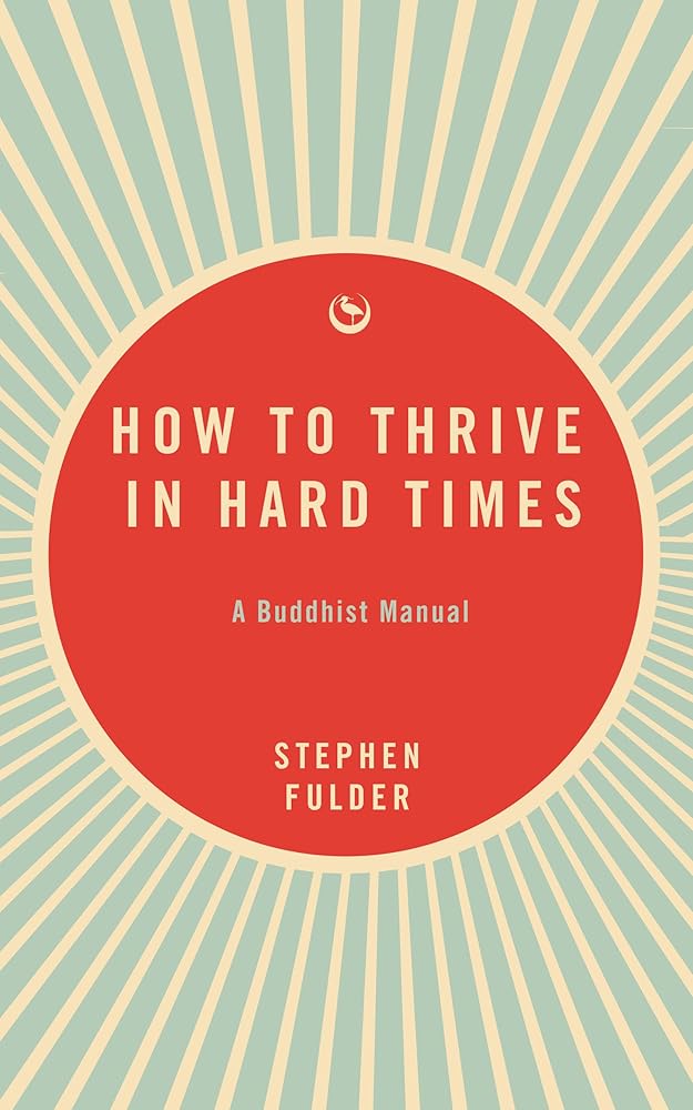 How to Thrive in Hard Times: A Buddhist Manual cover image