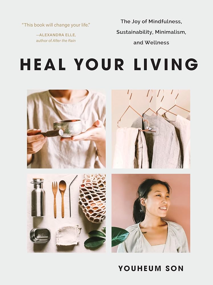 Heal Your Living: The Joy of Mindfulness, Sustainability, Minimalism, and Wellness cover image