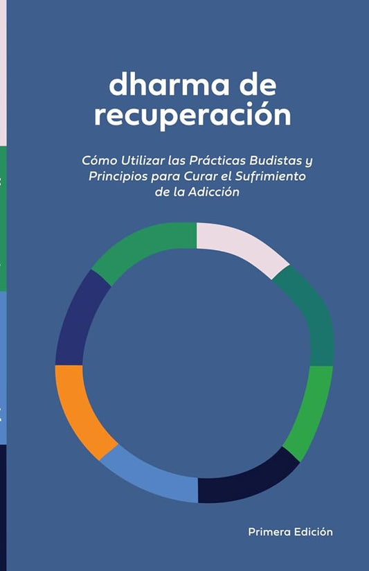 Dharma de Recuperación: Cómo utilizar las prácticas y principios budistas para sanar el sufrimiento de la adicción (Spanish Edition) cover image