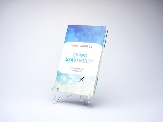 Living Beautifully with Uncertainty and Change – Pema Chödrön