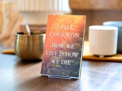 How We Live Is How We Die - Pema Chödron