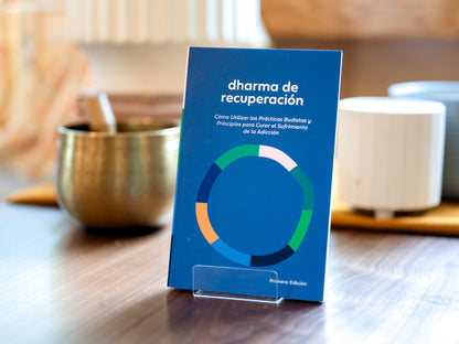 Dharma de Recuperación: Cómo utilizar las prácticas y principios budistas para sanar el sufrimiento de la adicción (Spanish Edition)