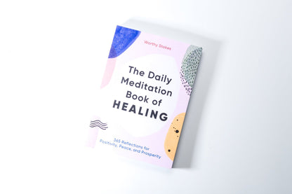 The Daily Meditation Book of Healing: 365 Reflections for Positivity, Peace, and Prosperity