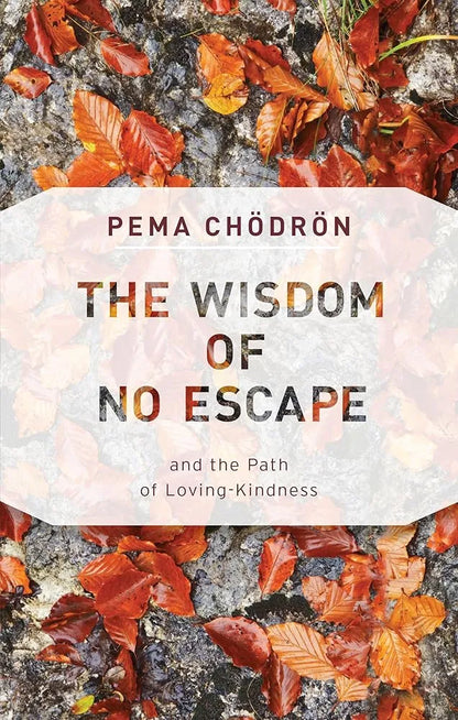 The Wisdom of No Escape: And the Path of Loving-Kindness